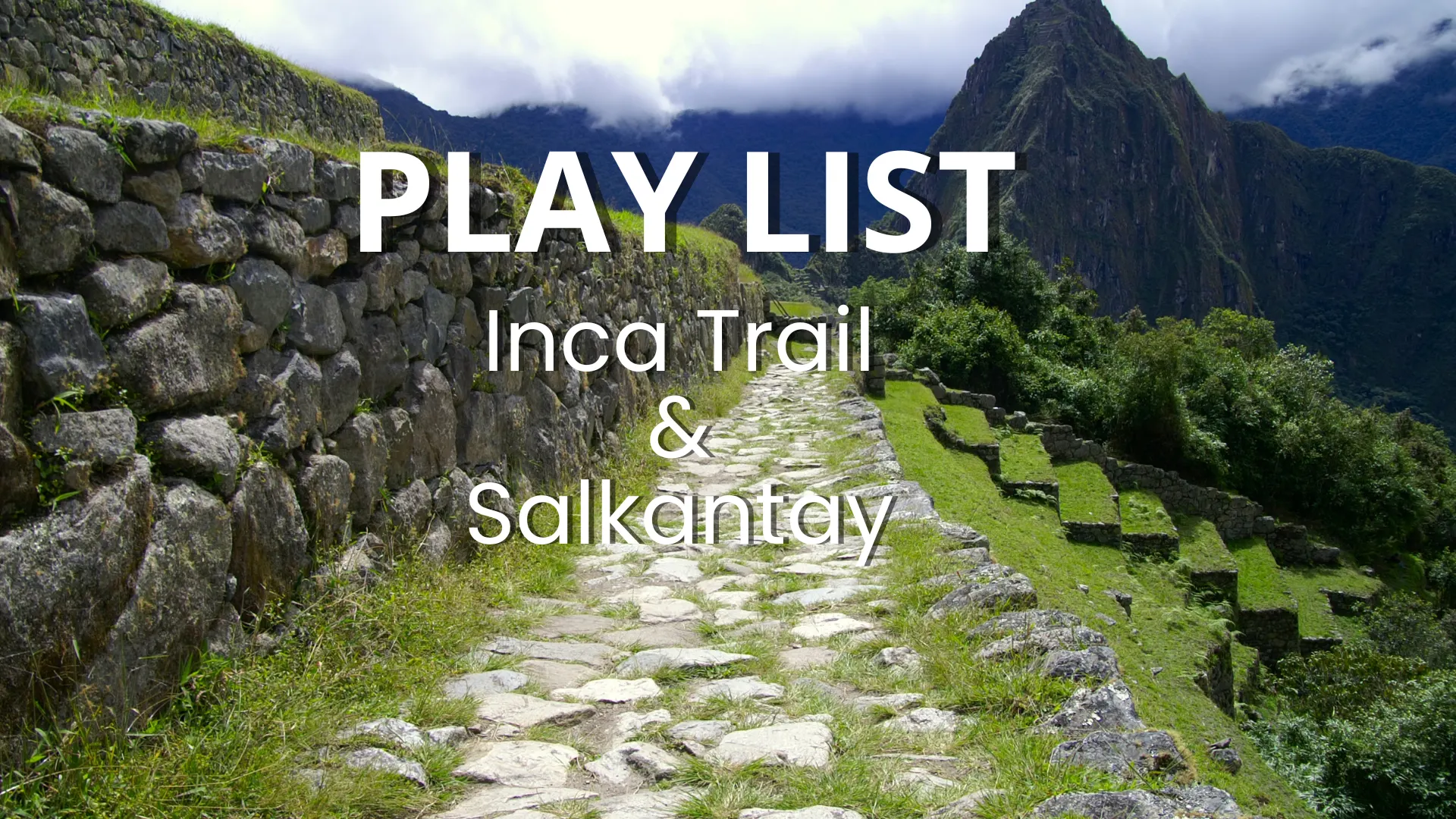 Play List Inca Trail & Salkantay